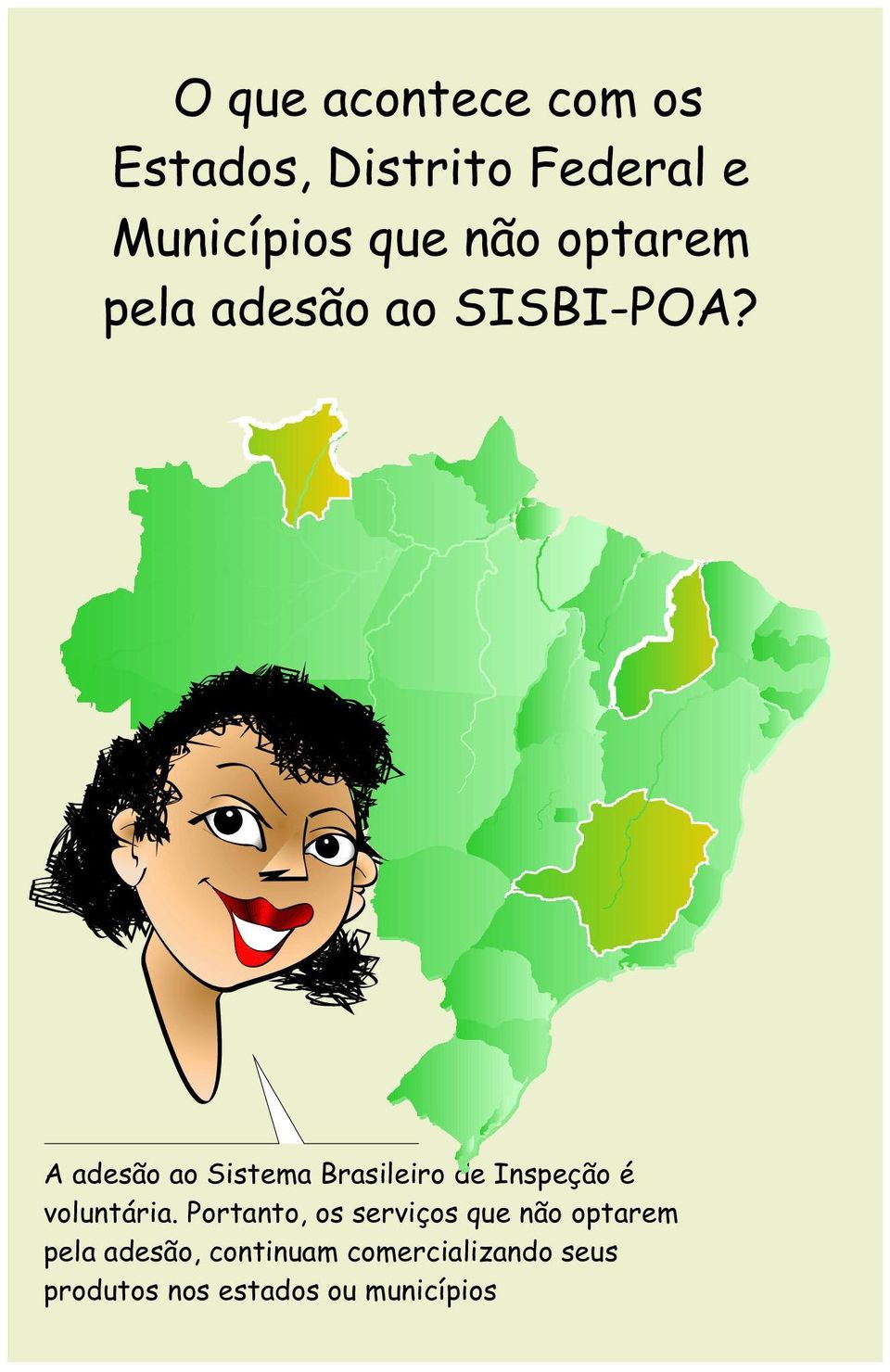 A adesão ao Sistema Brasileiro de Inspeção é voluntária.