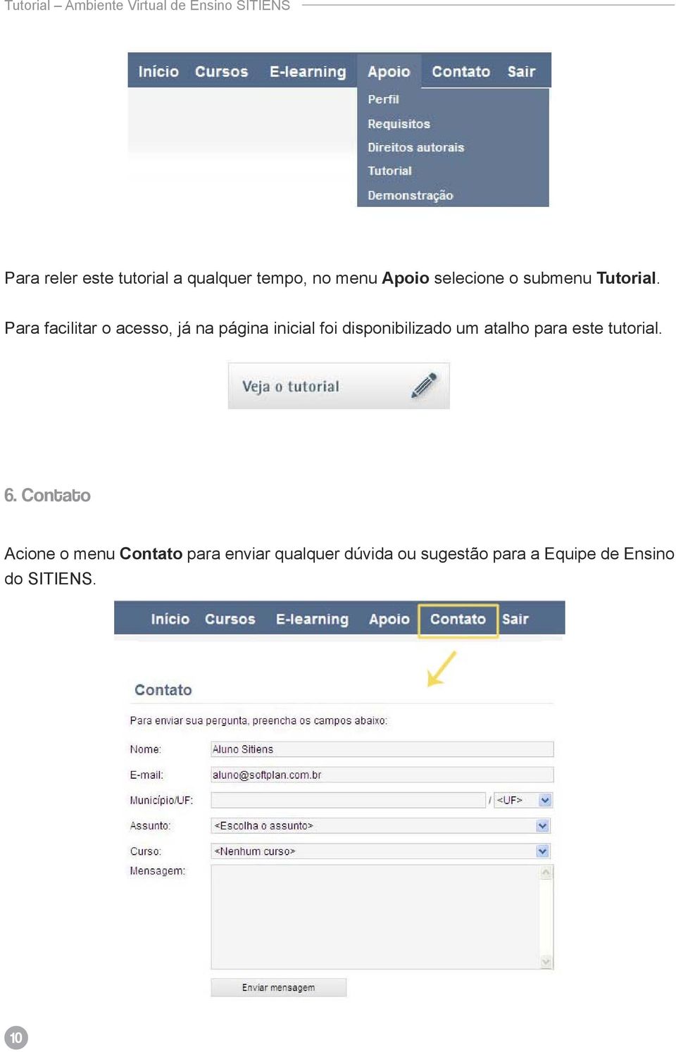 Para facilitar o acesso, já na página inicial foi disponibilizado um atalho para