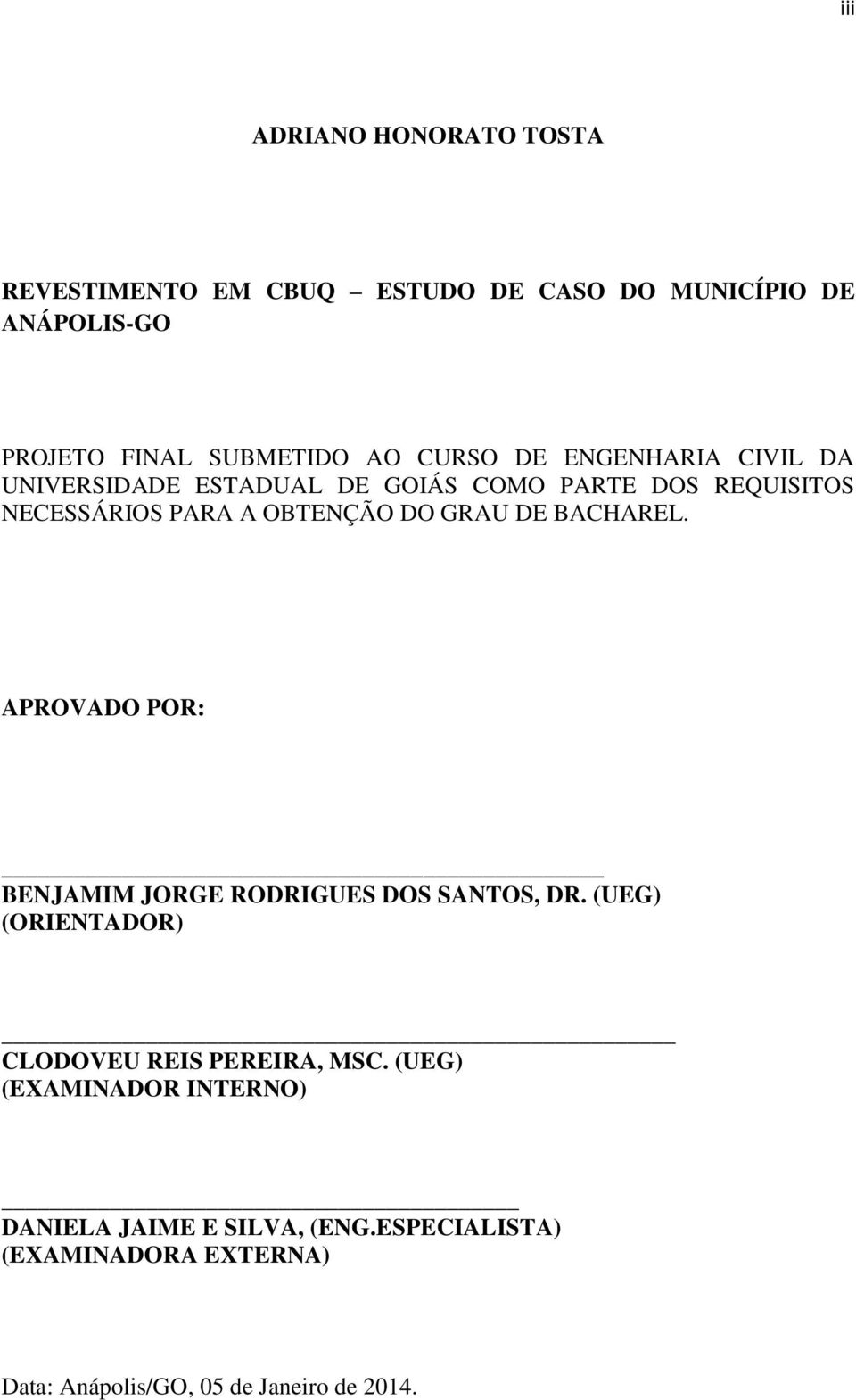 DE BACHAREL. APROVADO POR: BENJAMIM JORGE RODRIGUES DOS SANTOS, DR. (UEG) (ORIENTADOR) CLODOVEU REIS PEREIRA, MSC.