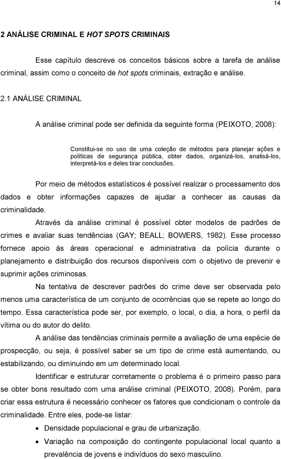 dados, organizá-los, analisá-los, interpretá-los e deles tirar conclusões.