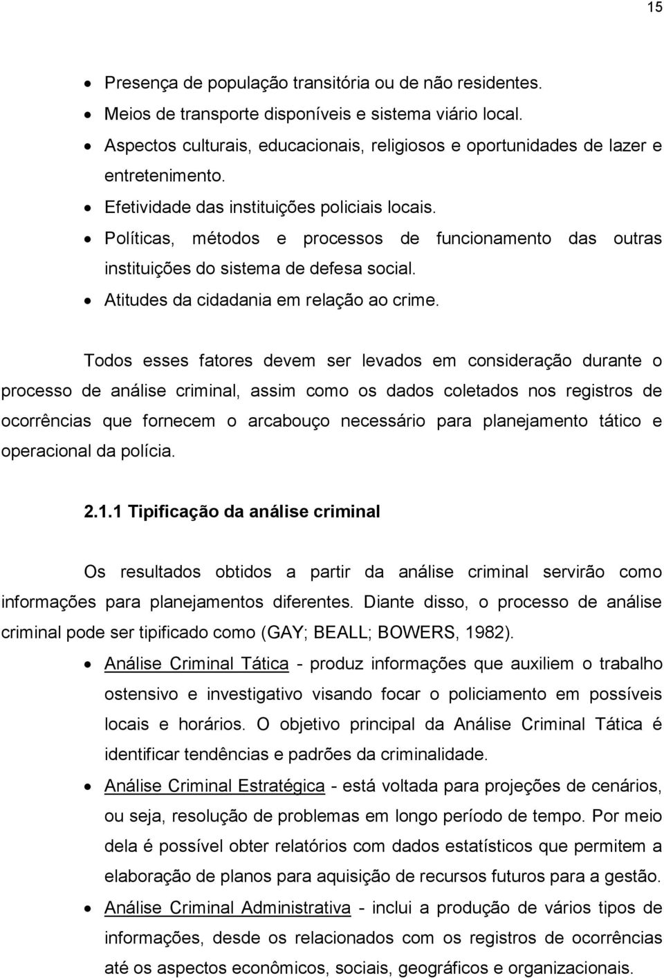 Políticas, métodos e processos de funcionamento das outras instituições do sistema de defesa social. Atitudes da cidadania em relação ao crime.