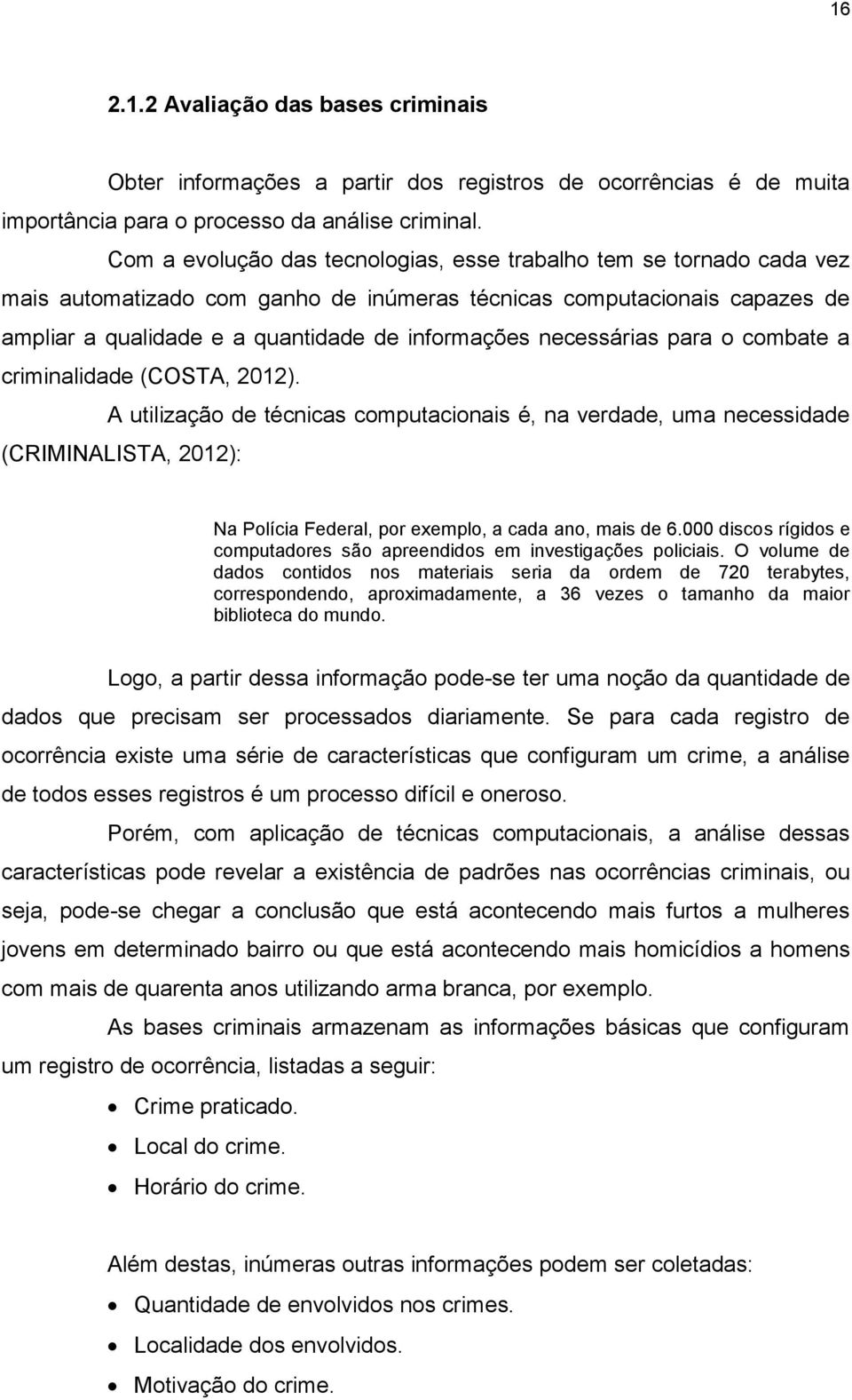 necessárias para o combate a criminalidade (COSTA, 2012).