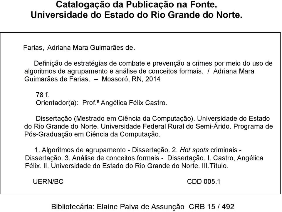 Orientador(a): Prof.ª Angélica Félix Castro. Dissertação (Mestrado em Ciência da Computação). Universidade do Estado do Rio Grande do Norte. Universidade Federal Rural do Semi-Árido.