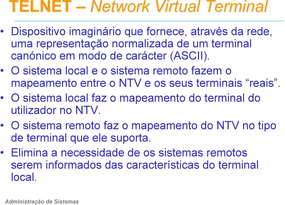O sistema local e o sistema remoto fazem o mapeamento entre o NTV e os seus terminais reais.