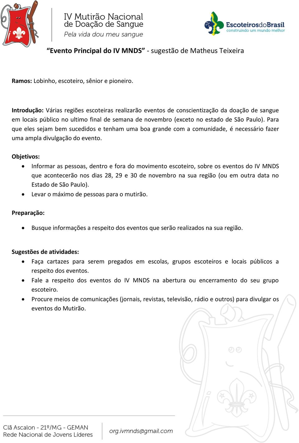 Para que eles sejam bem sucedidos e tenham uma boa grande com a comunidade, é necessário fazer uma ampla divulgação do evento.