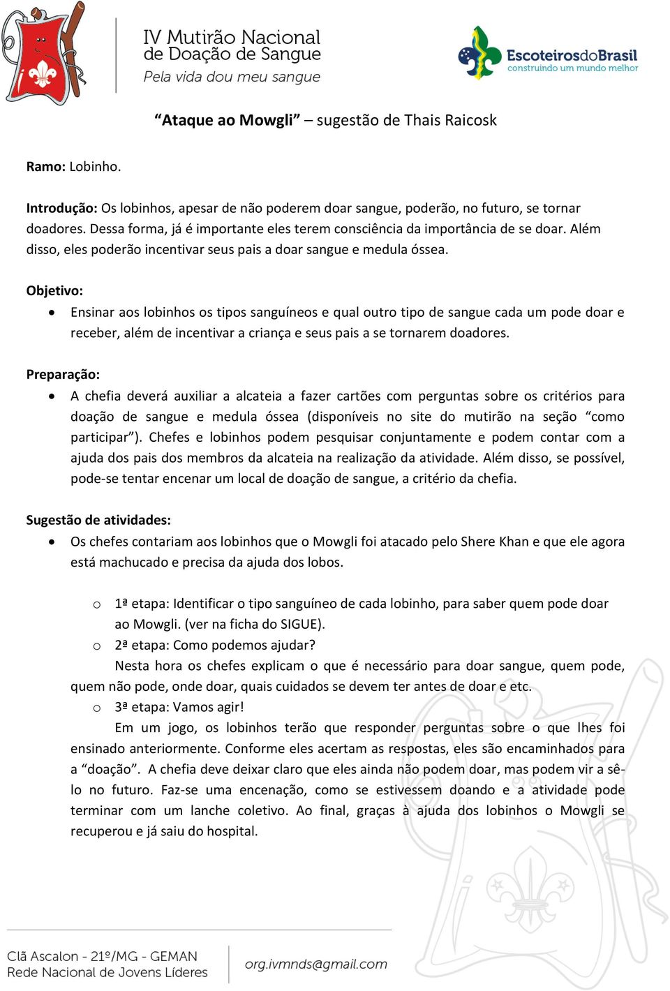 Ensinar aos lobinhos os tipos sanguíneos e qual outro tipo de sangue cada um pode doar e receber, além de incentivar a criança e seus pais a se tornarem doadores.