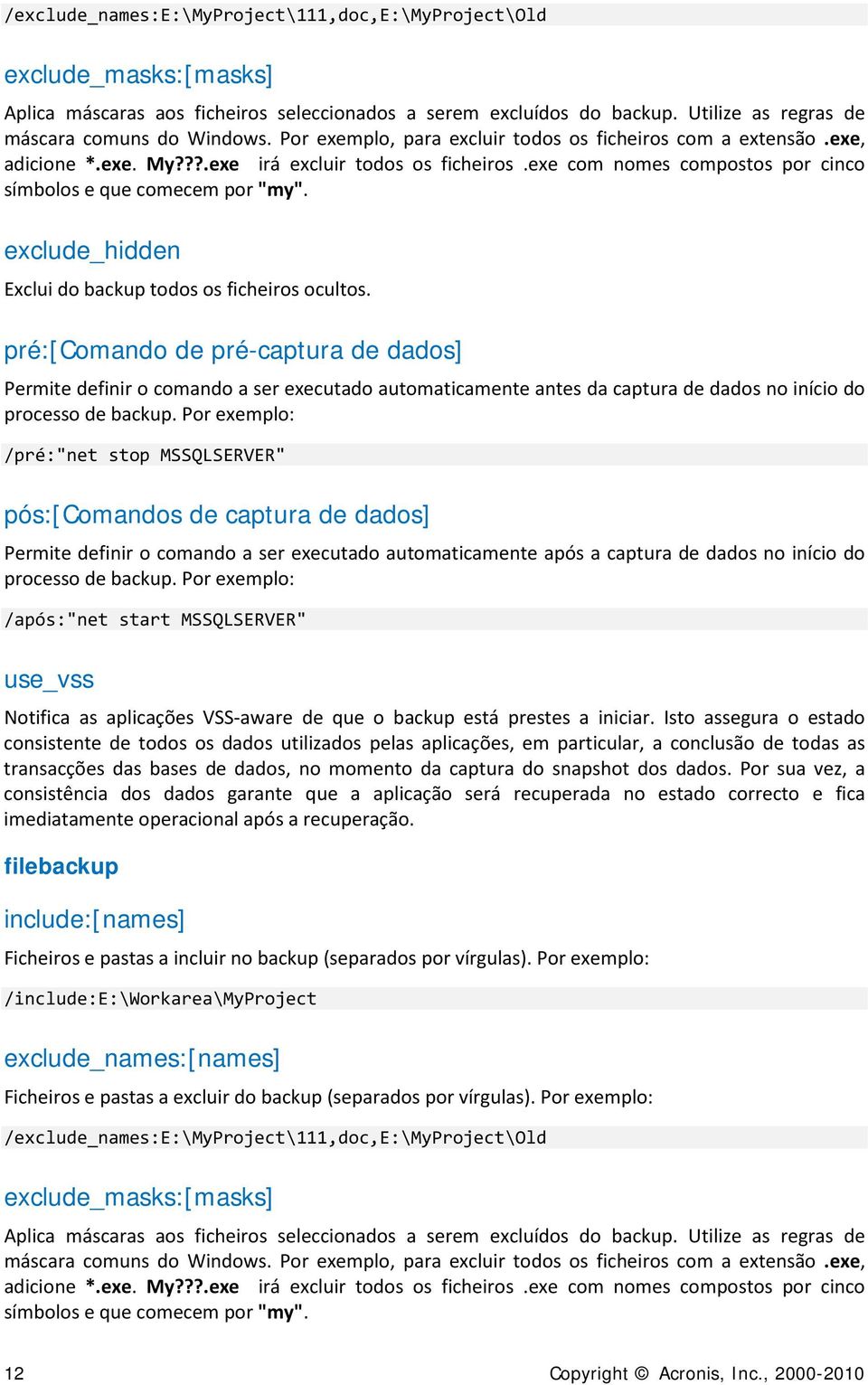 exclude_hidden Exclui do backup todos os ficheiros ocultos.