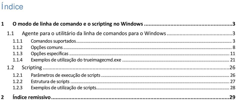 .. 8 1.1.3 Opções específicas... 11 1.1.4 Exemplos de utilização do trueimagecmd.exe... 21 1.2 Scripting...26 1.