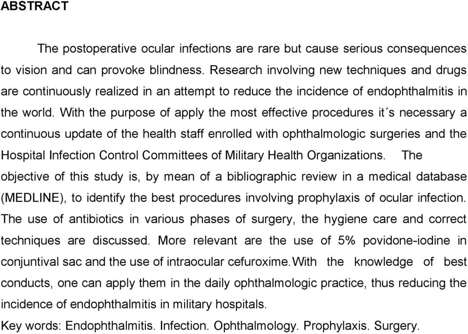 With the purpose of apply the most effective procedures it s necessary a continuous update of the health staff enrolled with ophthalmologic surgeries and the Hospital Infection Control Committees of