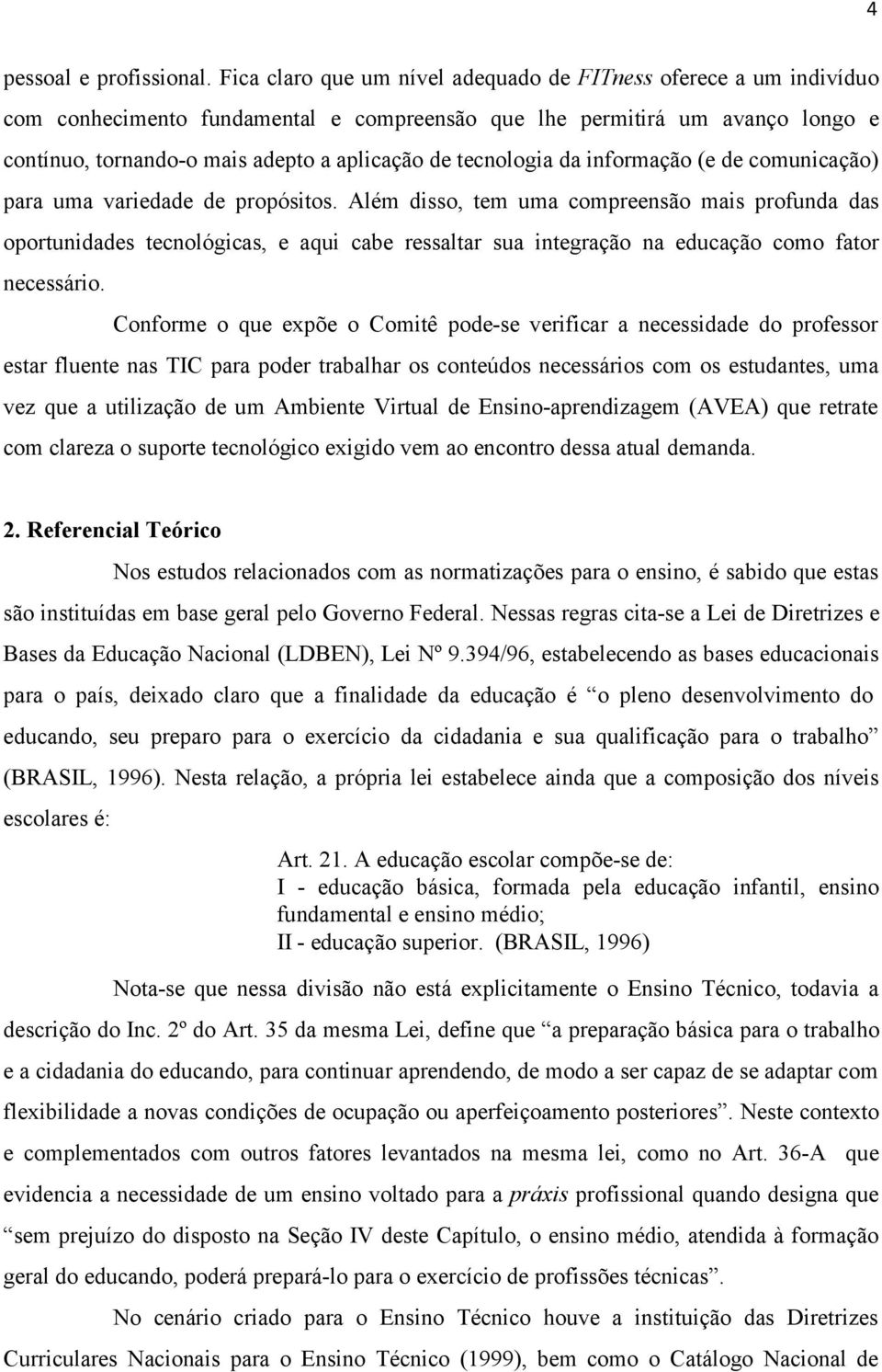 tecnologia da informação (e de comunicação) para uma variedade de propósitos.