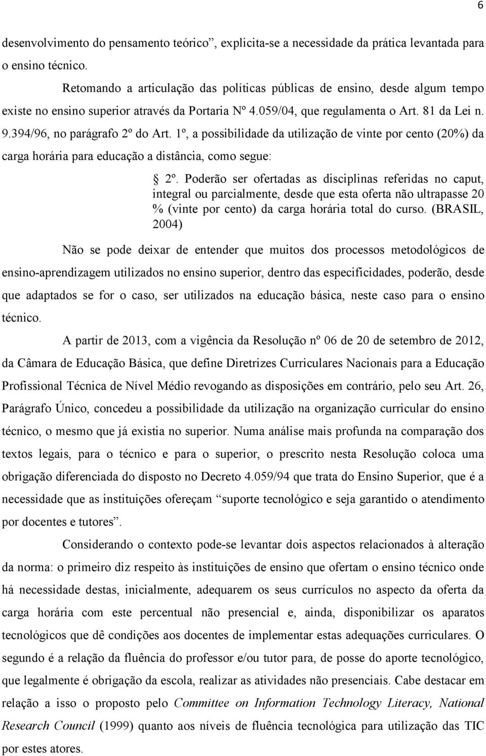 394/96, no parágrafo 2º do Art. 1º, a possibilidade da utilização de vinte por cento (20%) da carga horária para educação a distância, como segue: 2º.