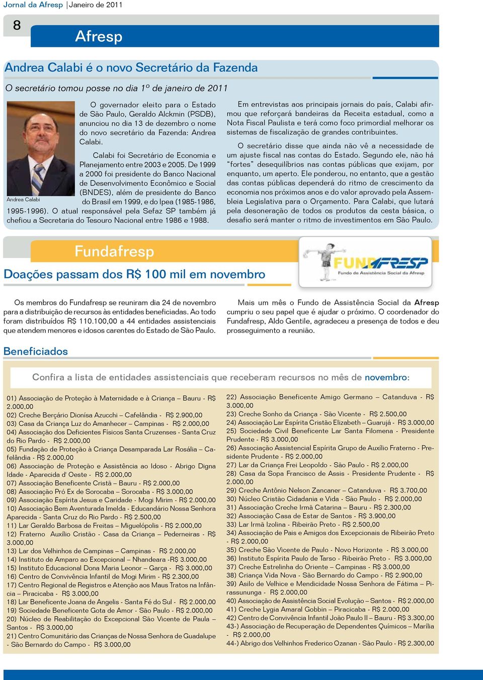 De 1999 a 2000 foi presidente do Banco Nacional de Desenvolvimento Econômico e Social (BNDES), além de presidente do Banco Andrea Calabi do Brasil em 1999, e do Ipea (1985-1986, 1995-1996).