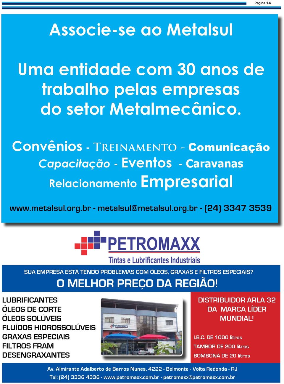 br - metalsul@metalsul.org.br - (24) 3347 3539 Sua empresa está tendo problemas com óleos, graxas E FILTROS especiais? O MELHOR PREÇO DA REGIÃO!