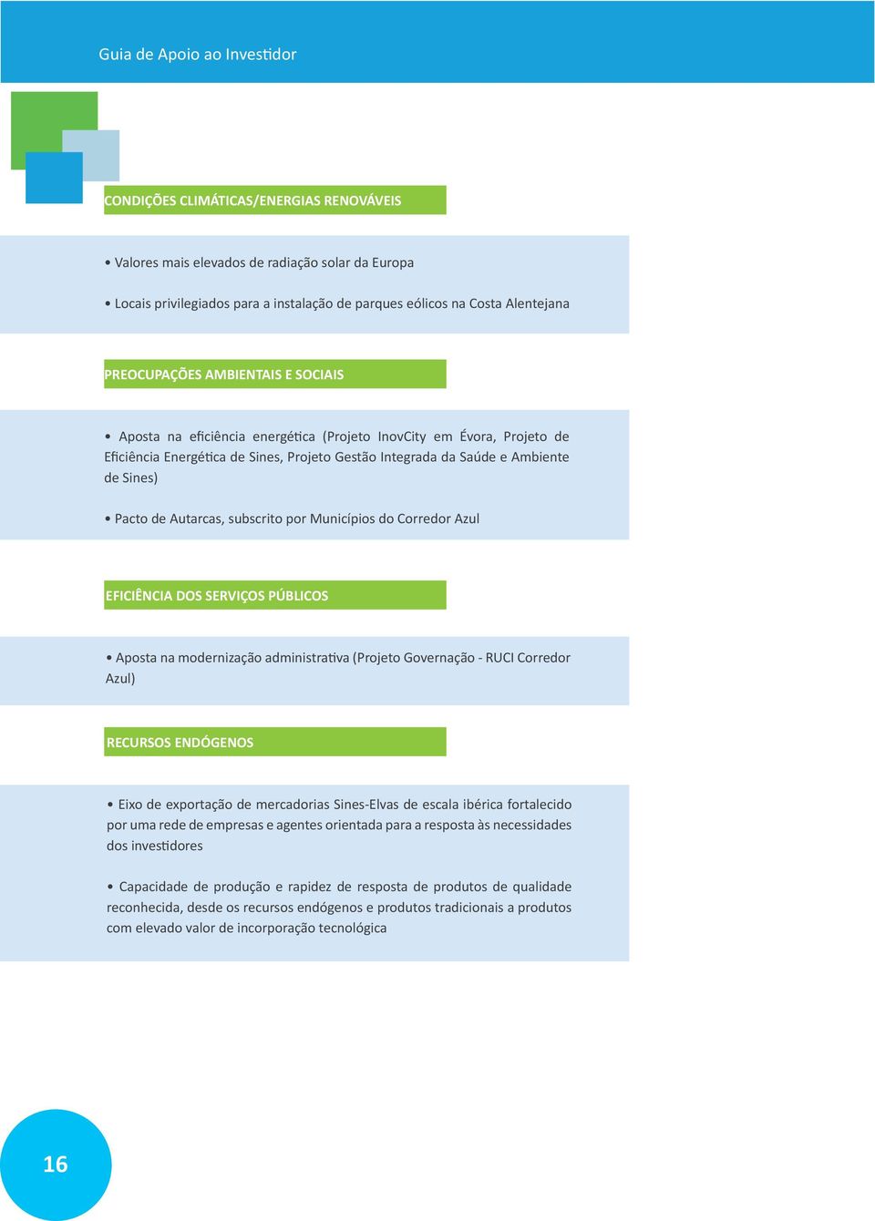 Municípios do Corredor Azul EFICIÊNCIA DOS SERVIÇOS PÚBLICOS Aposta na modernização administrativa (Projeto Governação - RUCI Corredor Azul) RECURSOS ENDÓGENOS Eixo de exportação de mercadorias