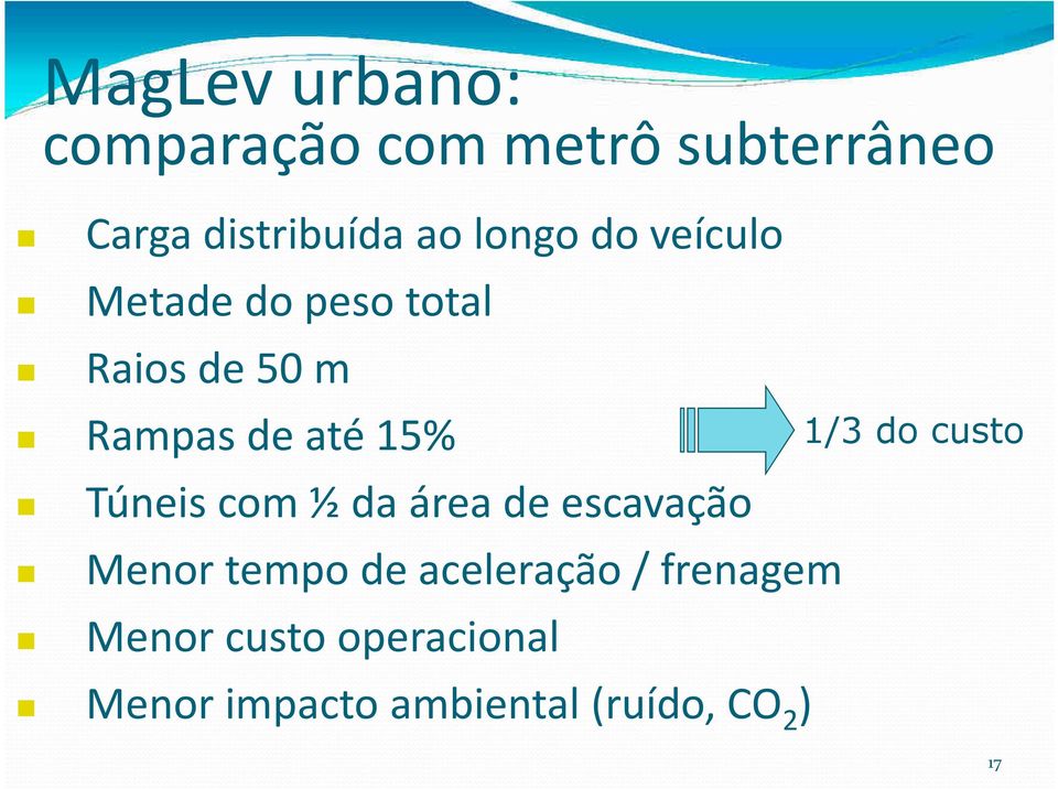 Túneis com ½ da área de escavação Menor tempo de aceleração / frenagem