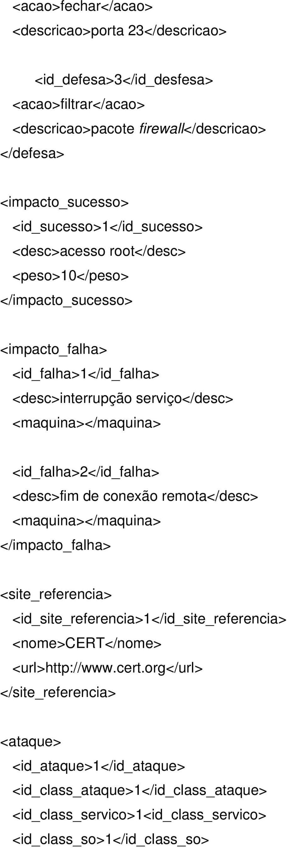 <maquina></maquina> <id_falha>2</id_falha> <desc>fim de conexão remota</desc> <maquina></maquina> </impacto_falha> <site_referencia> <id_site_referencia>1</id_site_referencia>