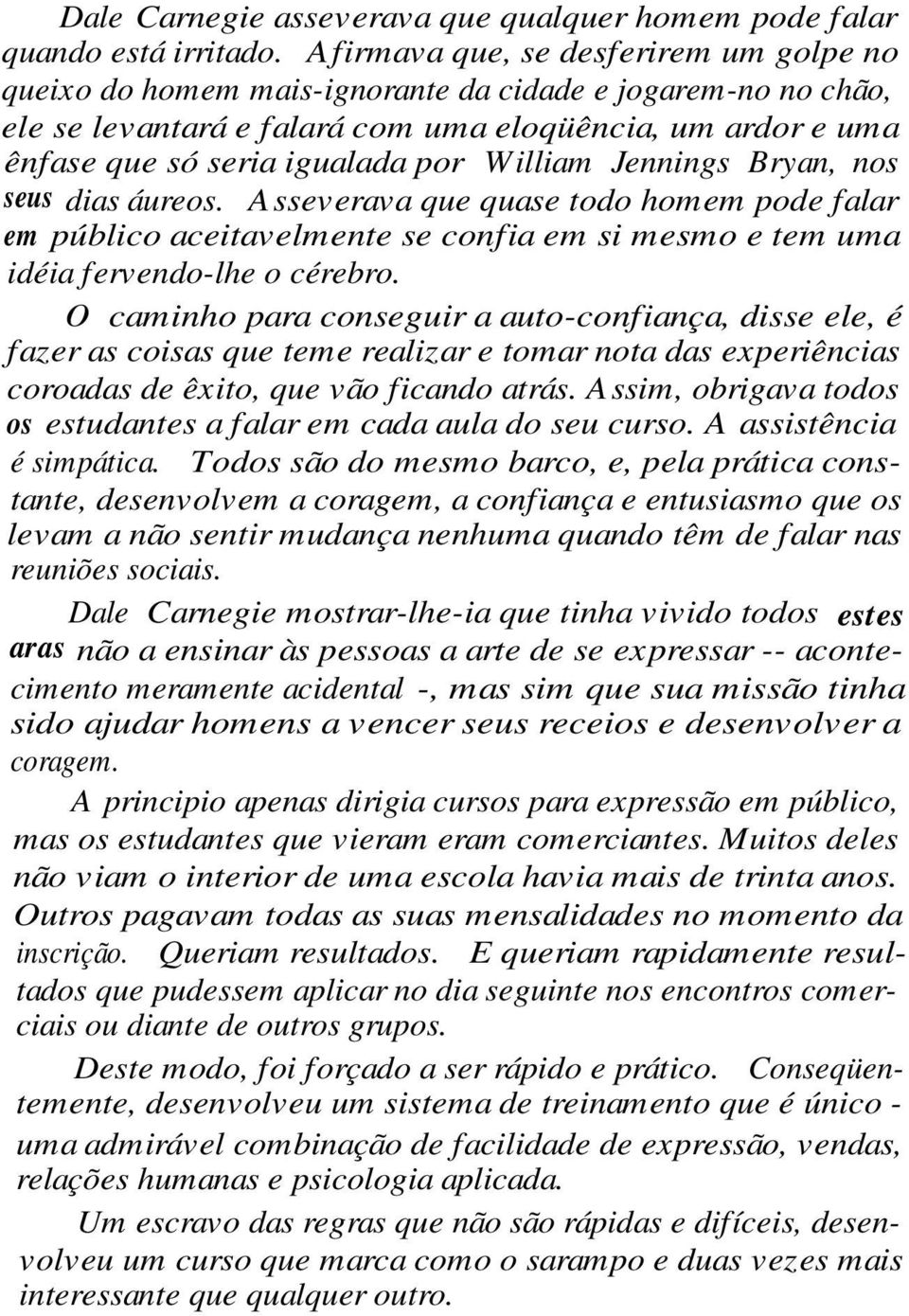 William Jennings Bryan, nos seus dias áureos. Asseverava que quase todo homem pode falar em público aceitavelmente se confia em si mesmo e tem uma idéia fervendo-lhe o cérebro.