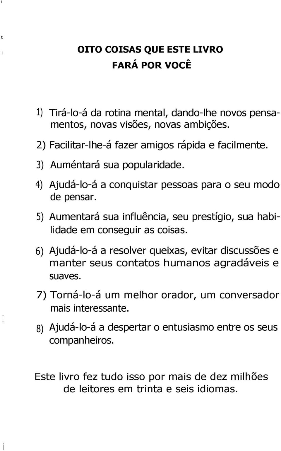 5) Aumentará sua influência, seu prestígio, sua habilidade em conseguir as coisas.