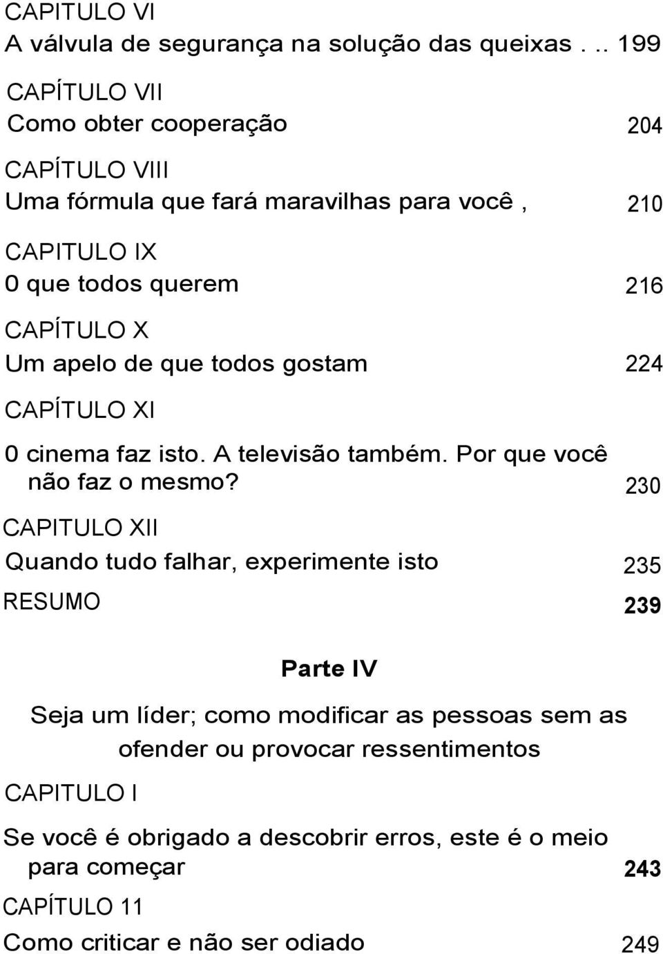 Um apelo de que todos gostam 224 CAPÍTULO XI 0 cinema faz isto. A televisão também. Por que você não faz o mesmo?