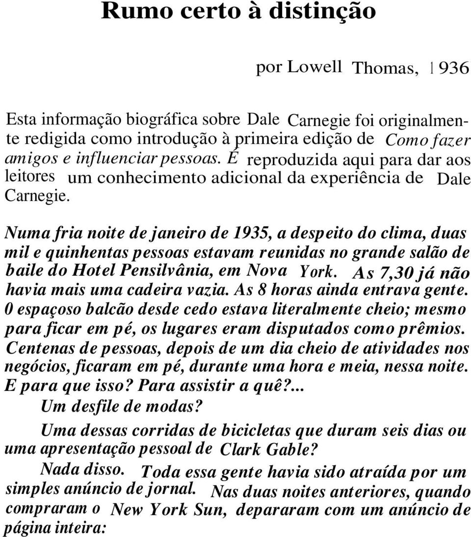 Numa fria noite de janeiro de 1935, a despeito do clima, duas mil e quinhentas pessoas estavam reunidas no grande salão de baile do Hotel Pensilvânia, em Nova York.