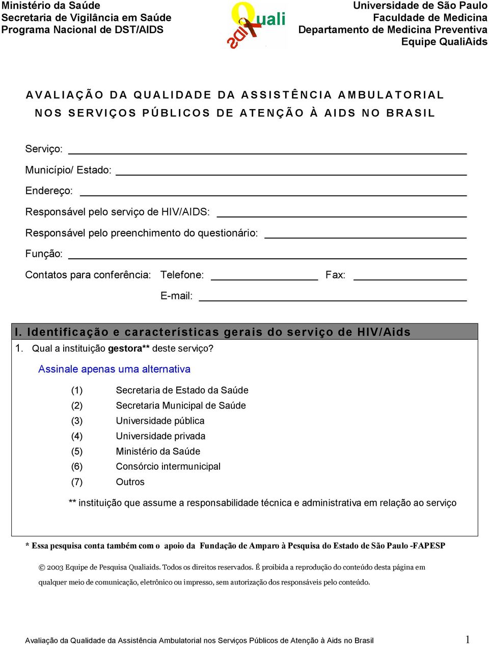 questionário: Função: Contatos para conferência: Telefone: Fax: E-mail: I. Identificação e características gerais do serviço de HIV/Aids 1. Qual a instituição gestora** deste serviço?