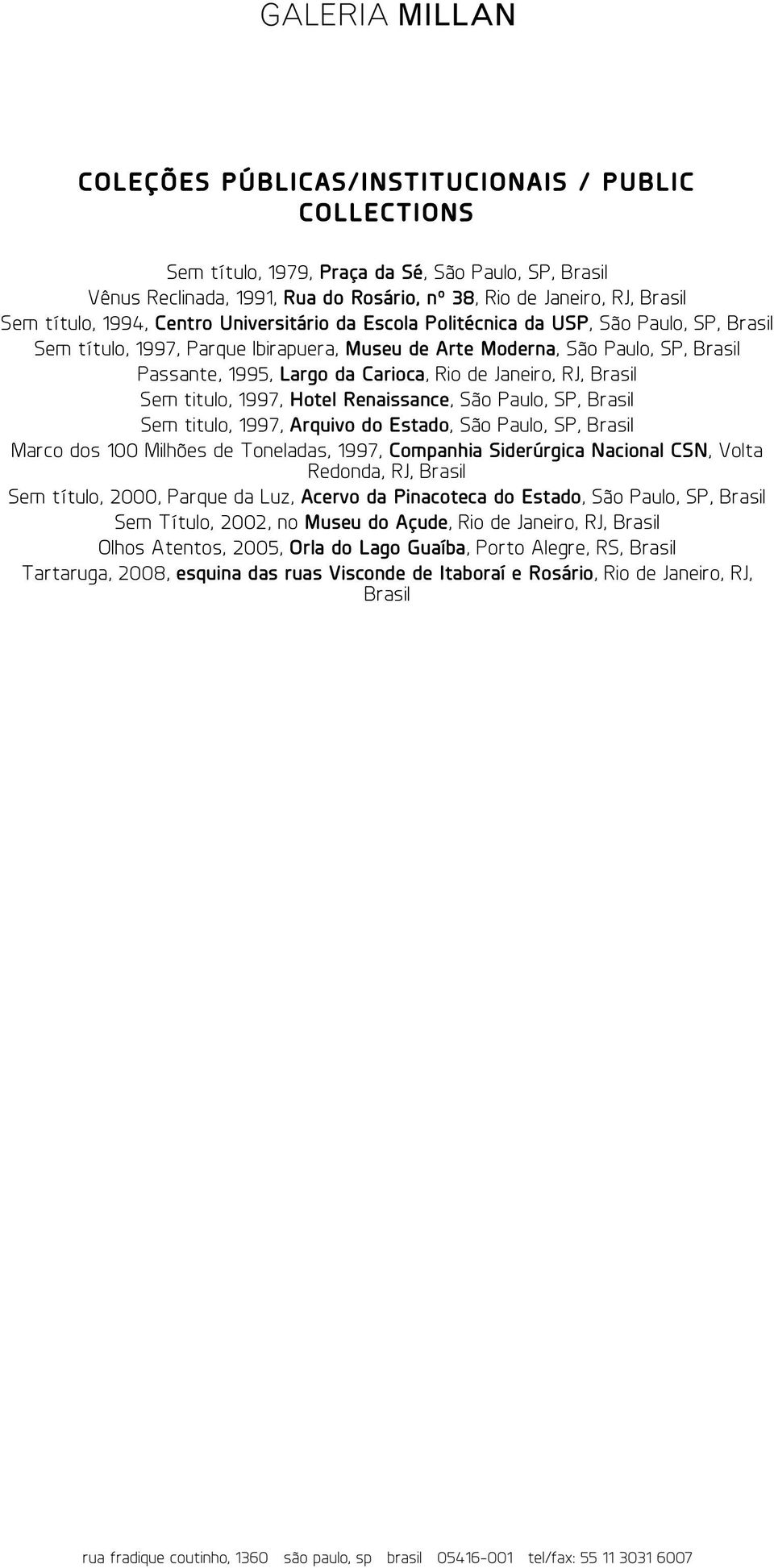 1997, Hotel Renaissance, São Paulo, SP, Sem titulo, 1997, Arquivo do Estado, São Paulo, SP, Marco dos 100 Milhões de Toneladas, 1997, Companhia Siderúrgica Nacional CSN, Volta Redonda, RJ, Sem