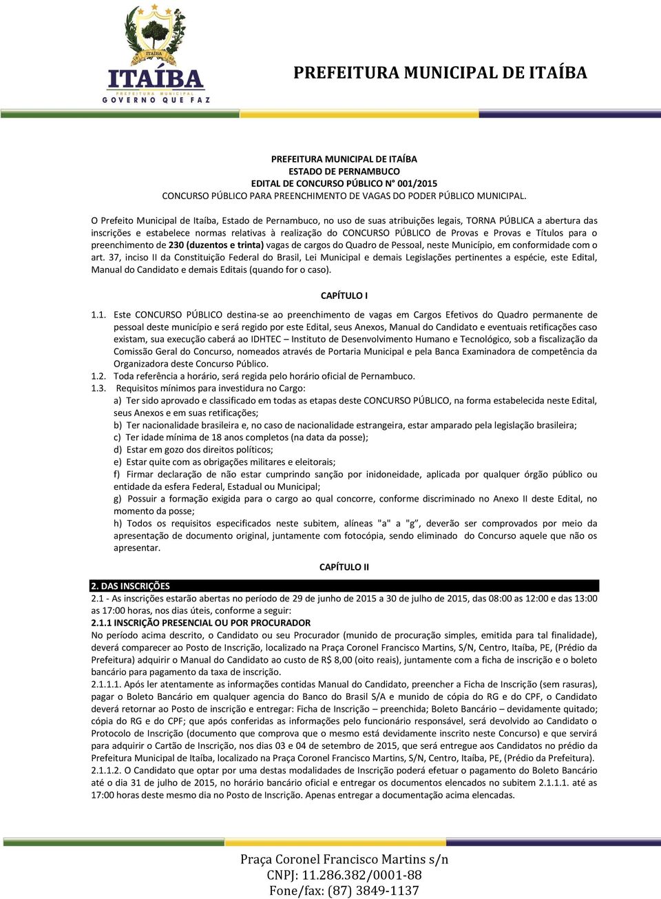 Provas e Provas e Títulos para o preenchimento de 230 (duzentos e trinta) vagas de cargos do Quadro de Pessoal, neste Município, em conformidade com o art.