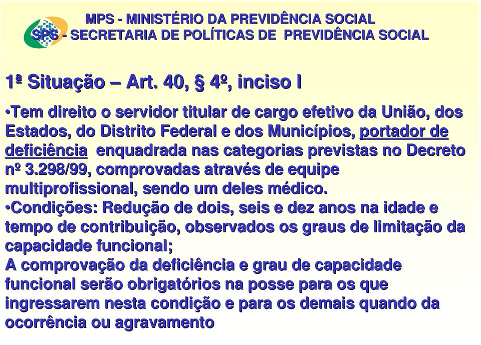 previstas no Decreto nº 3.298/99, comprovadas através s de equipe multiprofissional, sendo um deles médico.