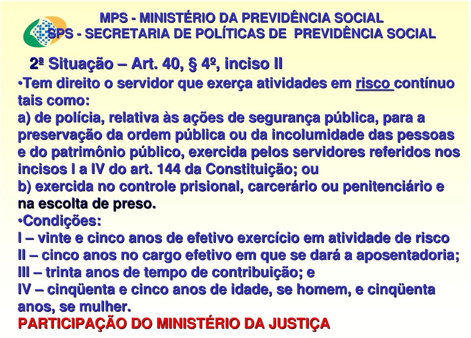 ou da incolumidade das pessoas e do patrimônio público, p exercida pelos servidores referidos nos incisos I a IV do art.