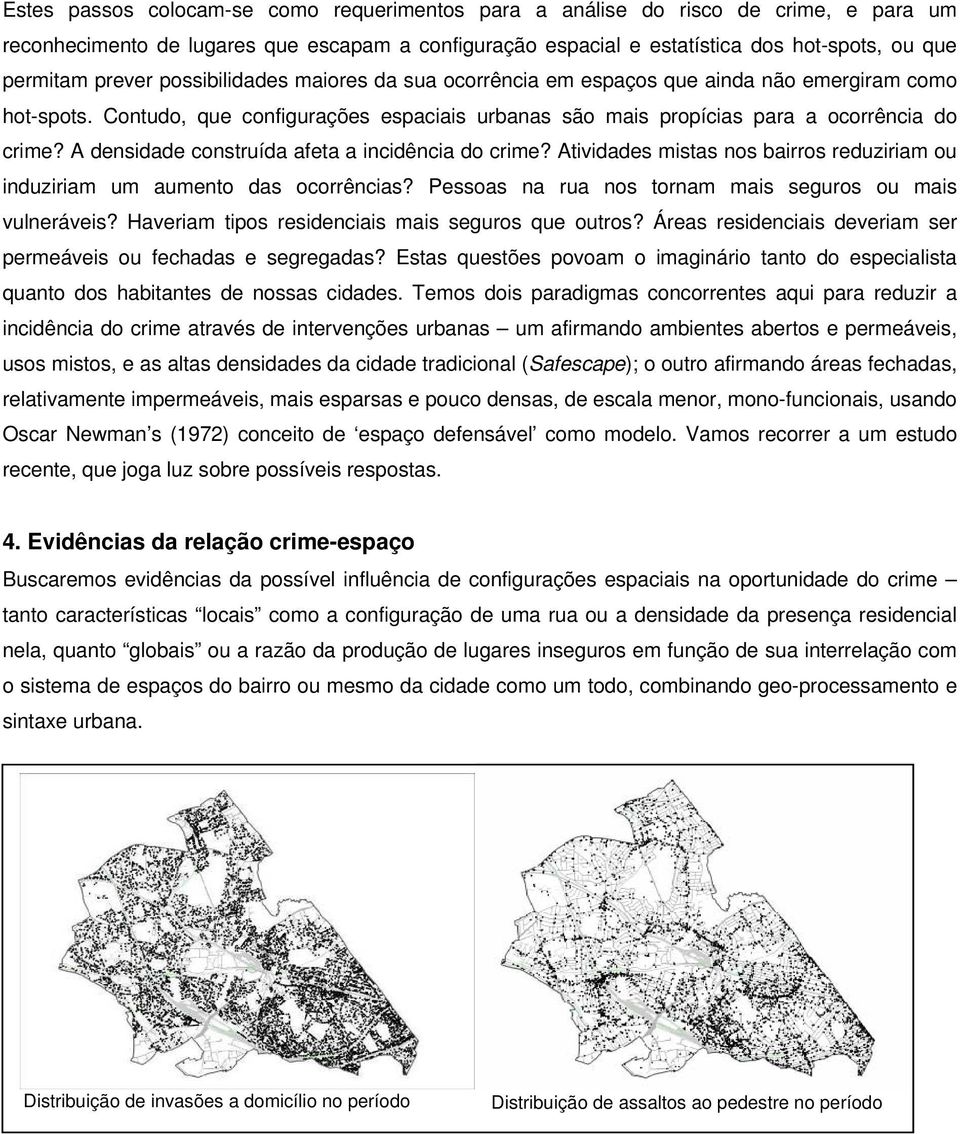 A densidade construída afeta a incidência do crime? Atividades mistas nos bairros reduziriam ou induziriam um aumento das ocorrências? Pessoas na rua nos tornam mais seguros ou mais vulneráveis?