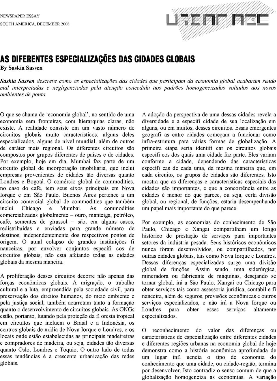 O que se chama de economia global, no sentido de uma economia sem fronteiras, com hierarquias claras, não existe.