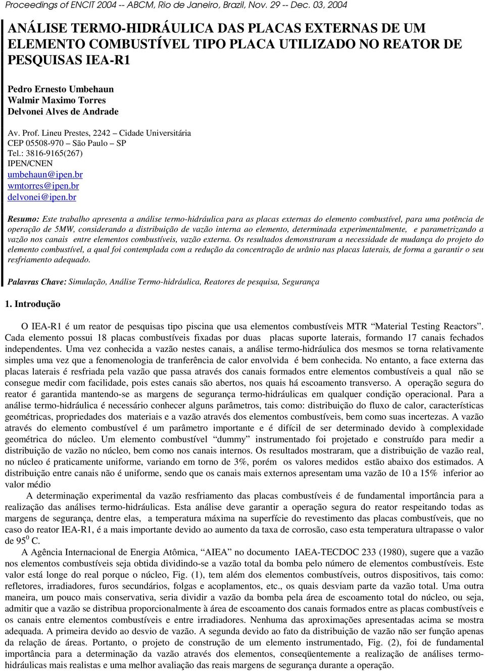 Prof. Lineu Prestes, 2242 Cidade Universitária CEP 05508-970 São Paulo SP Tel.: 3816-9165(267) IPEN/CNEN umbehaun@ipen.br wmtorres@ipen.br delvonei@ipen.