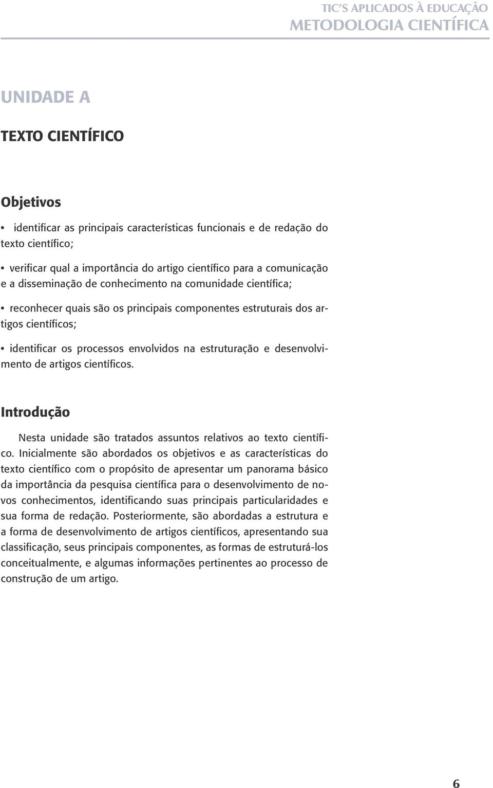 desenvolvimento de artigos científicos. Introdução Nesta unidade são tratados assuntos relativos ao texto científico.