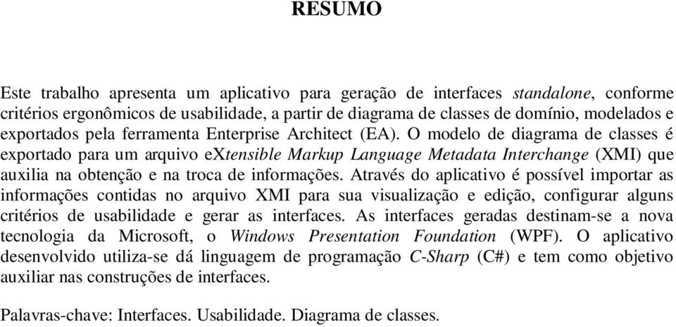 O modelo de diagrama de classes é exportado para um arquivo extensible Markup Language Metadata Interchange (XMI) que auxilia na obtenção e na troca de informações.