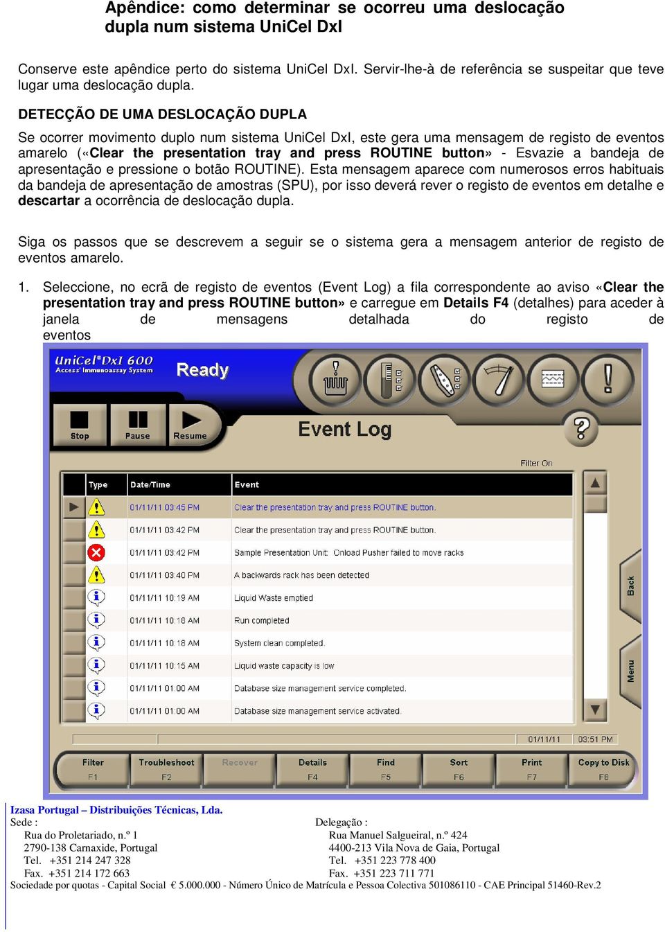 DETECÇÃO DE UMA DESLOCAÇÃO DUPLA Se ocorrer movimento duplo num sistema UniCel DxI, este gera uma mensagem de registo de eventos amarelo («Clear the presentation tray and press ROUTINE button» -