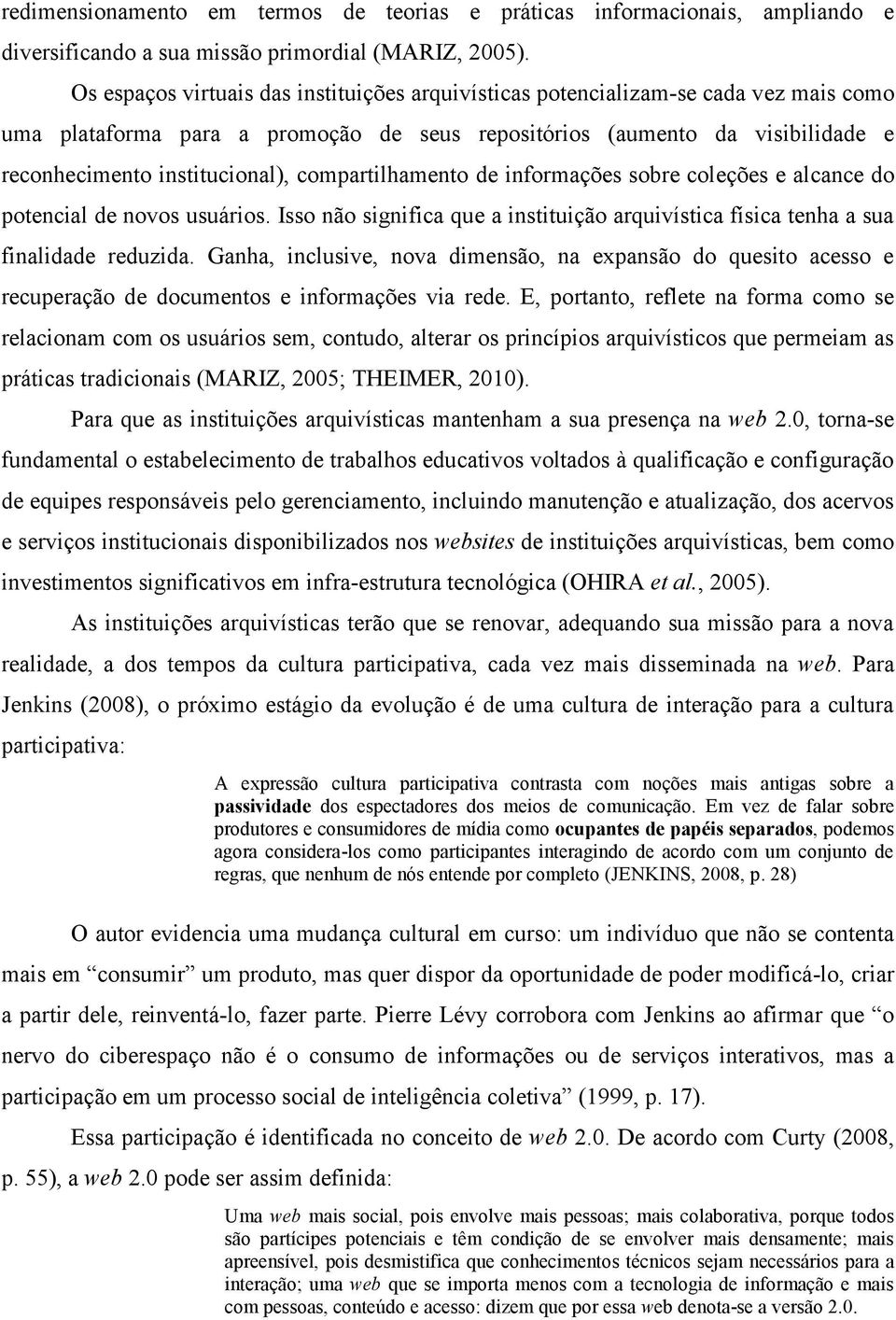 compartilhamento de informações sobre coleções e alcance do potencial de novos usuários. Isso não significa que a instituição arquivística física tenha a sua finalidade reduzida.