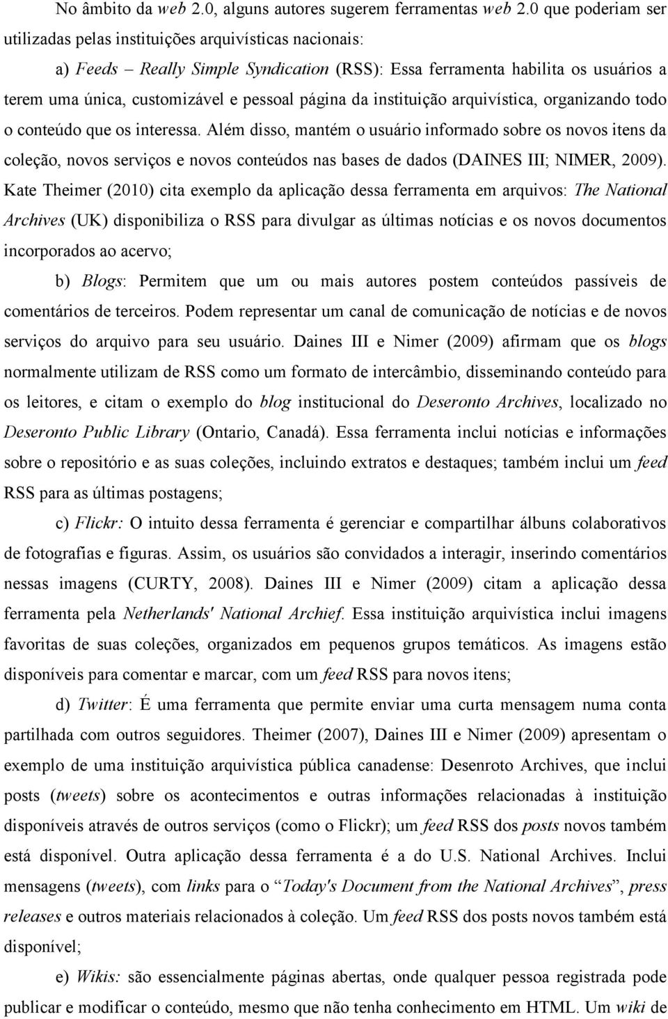 página da instituição arquivística, organizando todo o conteúdo que os interessa.