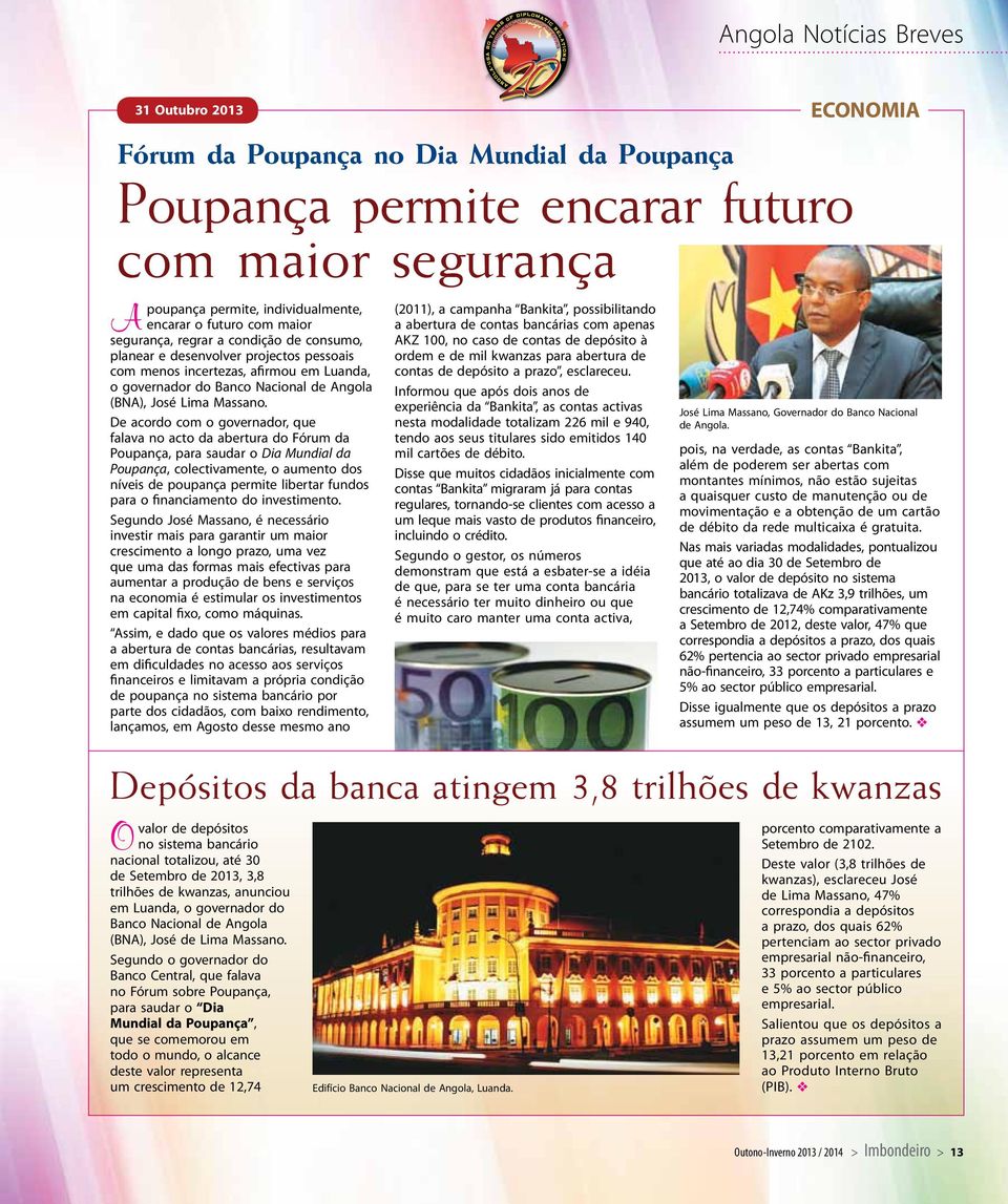 de depósito a prazo, esclareceu. o governador do Banco Nacional de Angola Informou que após dois anos de (BNA), José Lima Massano.