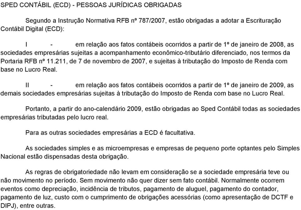 211, de 7 de novembro de 2007, e sujeitas à tributação do Imposto de Renda com base no Lucro Real.