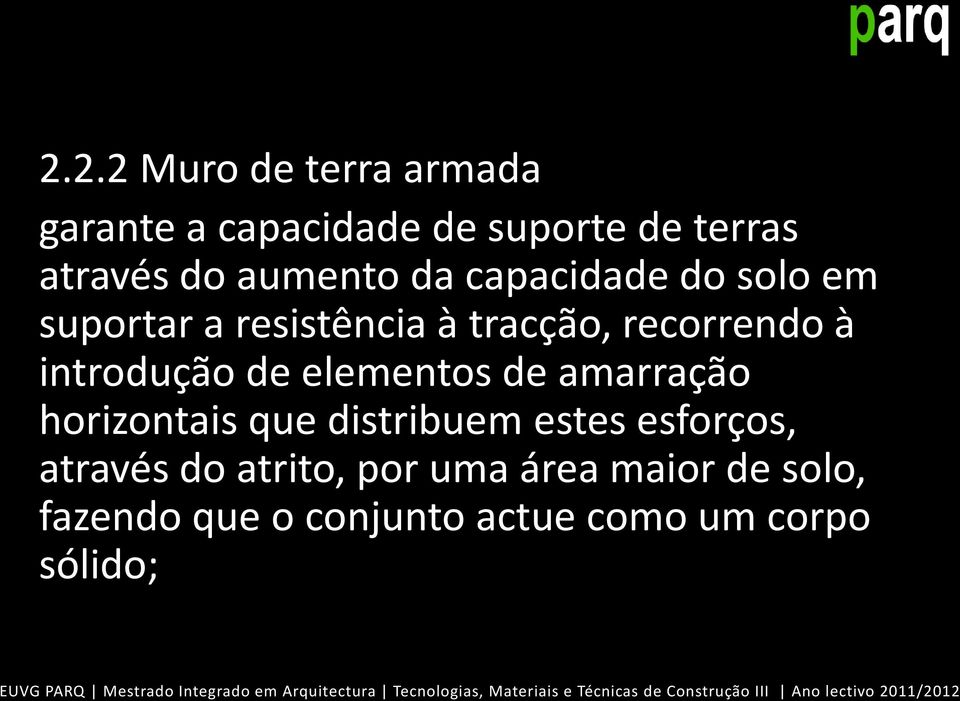 introdução de elementos de amarração horizontais que distribuem estes esforços,