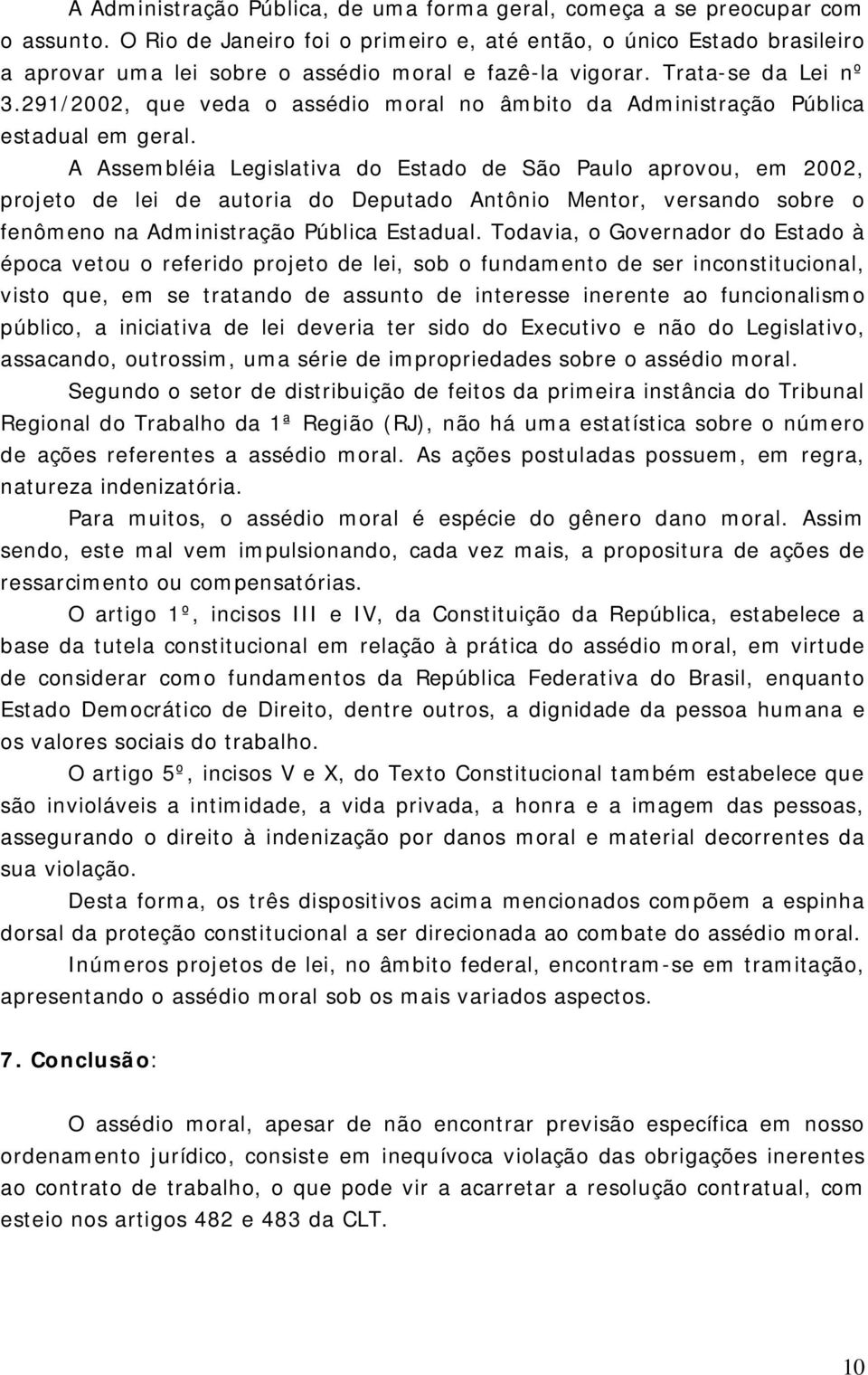 291/2002, que veda o assédio moral no âmbito da Administração Pública estadual em geral.