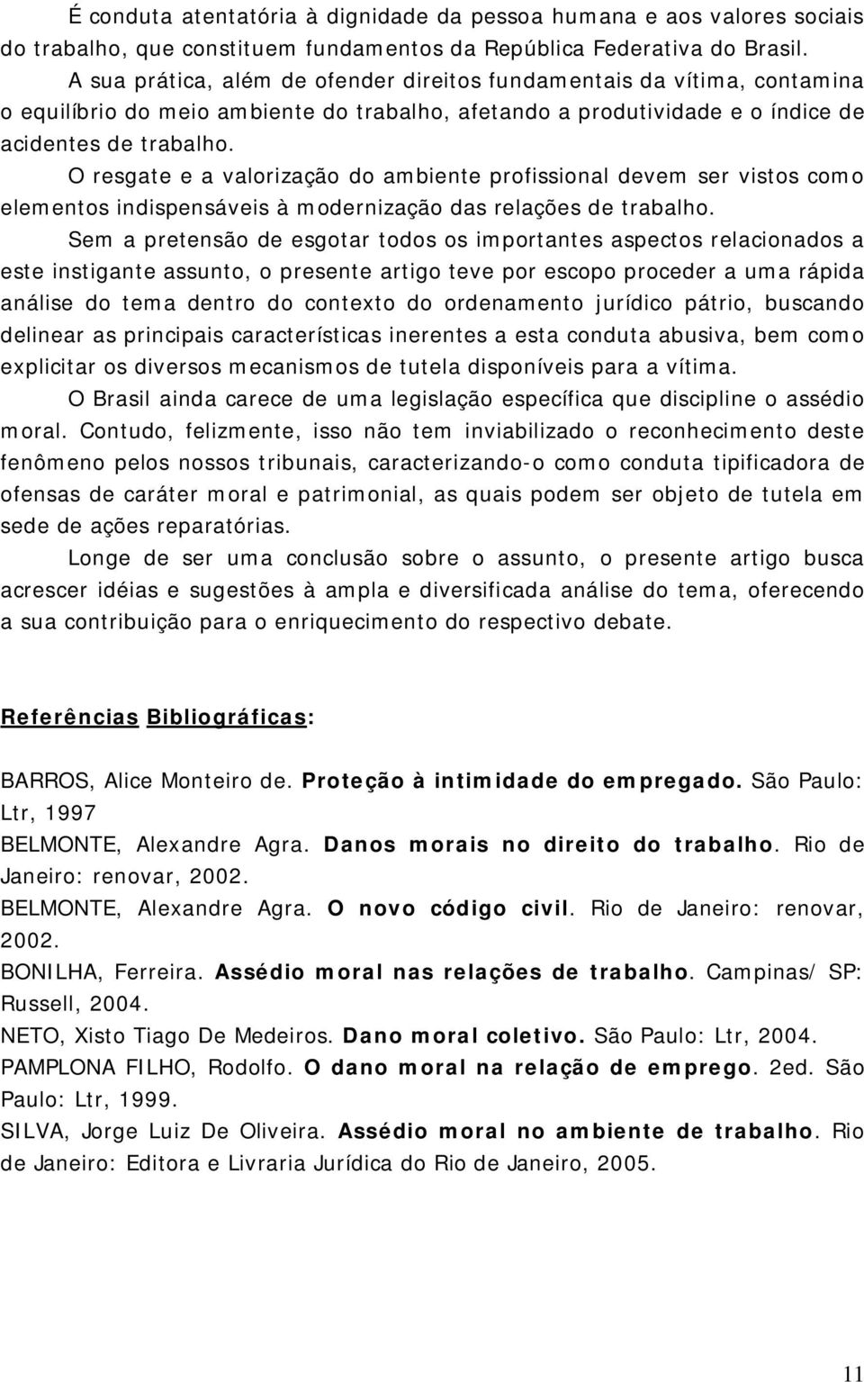 O resgate e a valorização do ambiente profissional devem ser vistos como elementos indispensáveis à modernização das relações de trabalho.