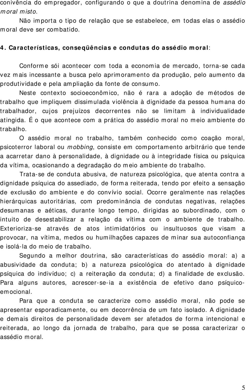 aumento da produtividade e pela ampliação da fonte de consumo.