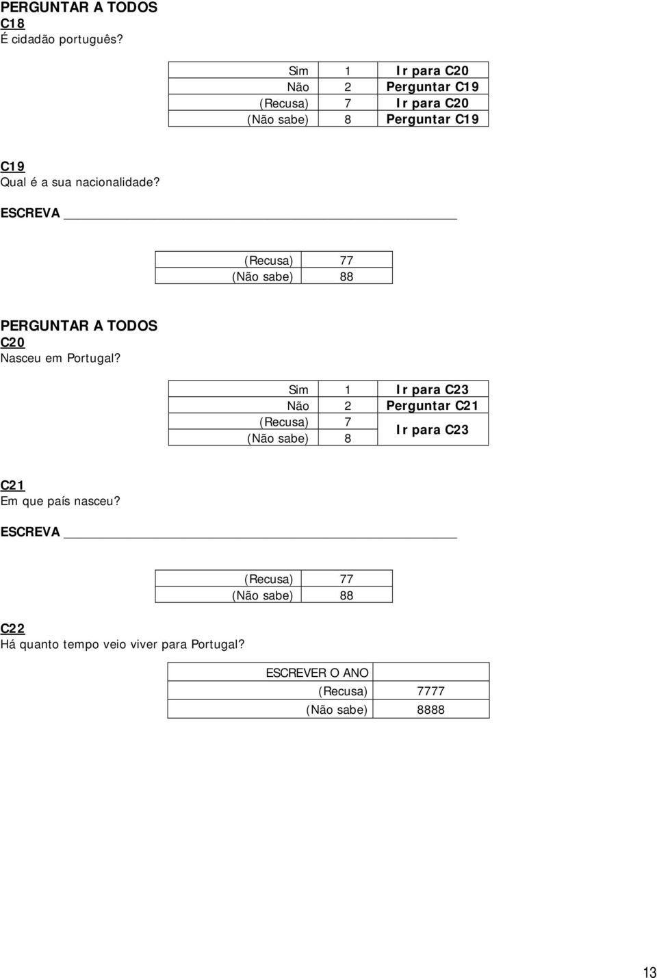 nacionalidade? ESCREVA 7 8 PERGUNTAR A TODOS C20 Nasceu em Portugal?