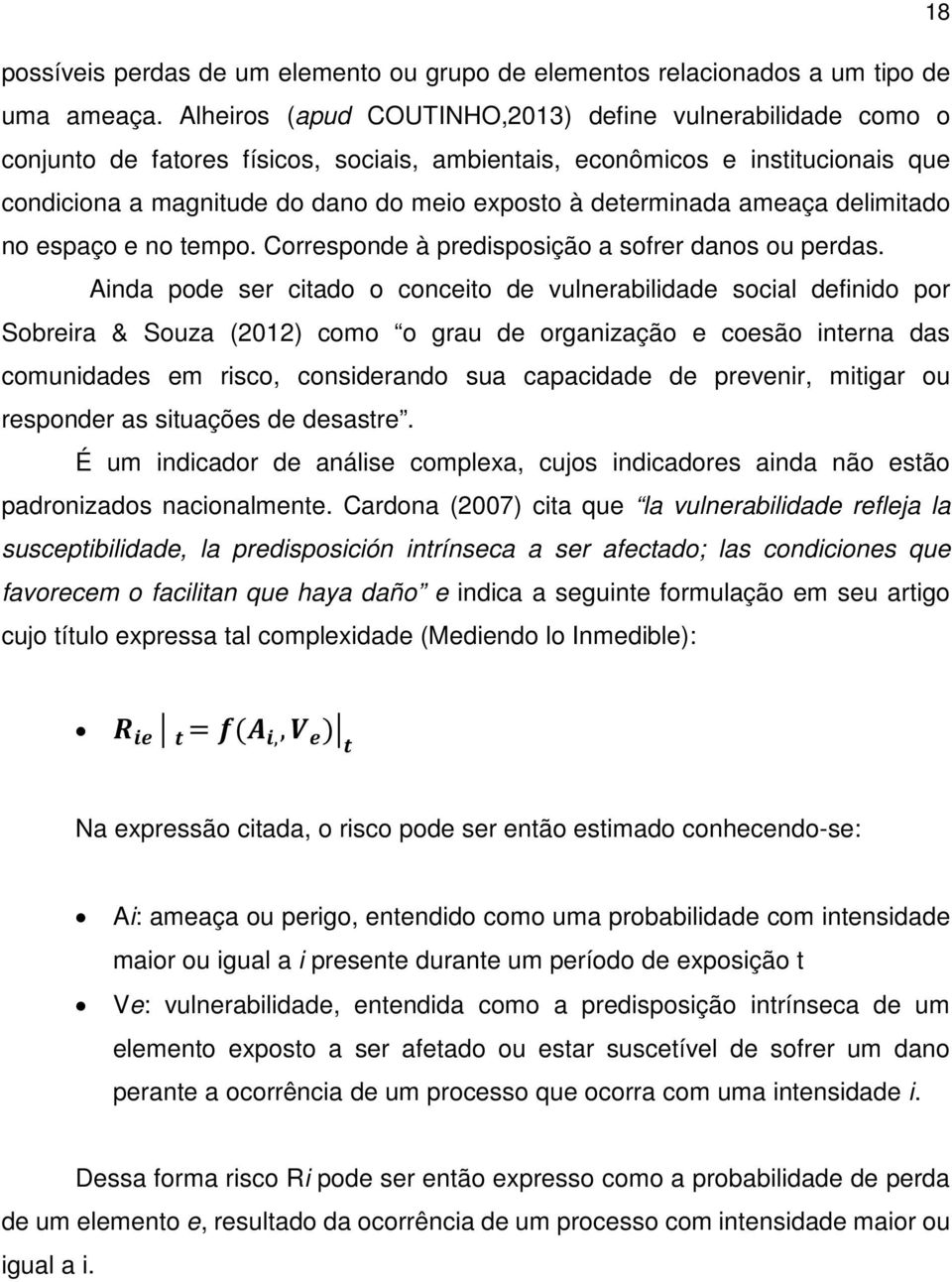 determinada ameaça delimitado no espaço e no tempo. Corresponde à predisposição a sofrer danos ou perdas.