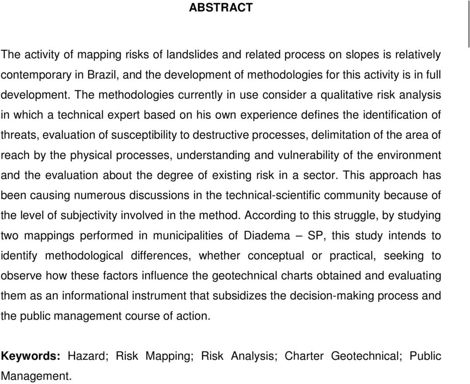 destructive processes, delimitation of the area of reach by the physical processes, understanding and vulnerability of the environment and the evaluation about the degree of existing risk in a sector.