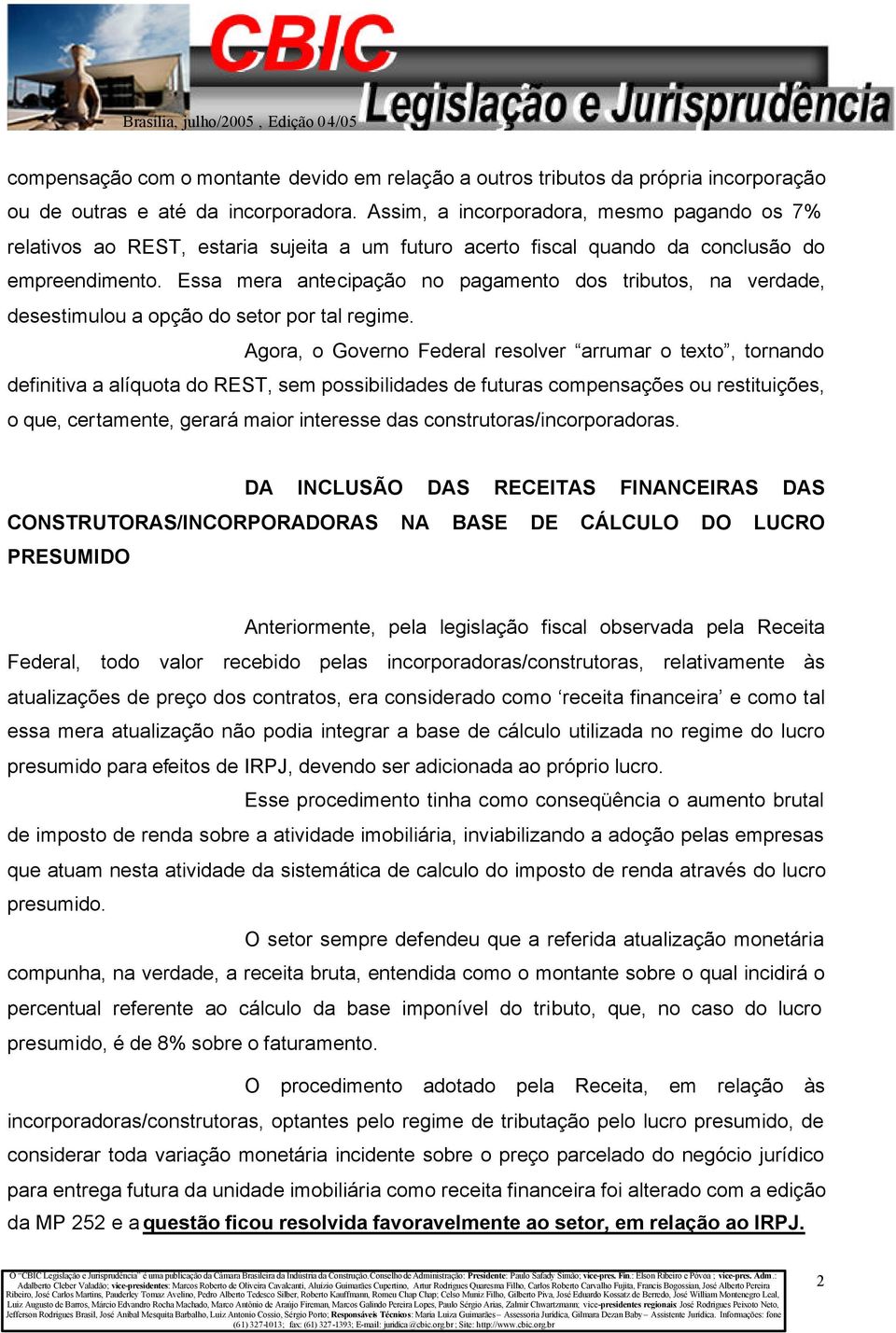 Essa mera antecipação no pagamento dos tributos, na verdade, desestimulou a opção do setor por tal regime.