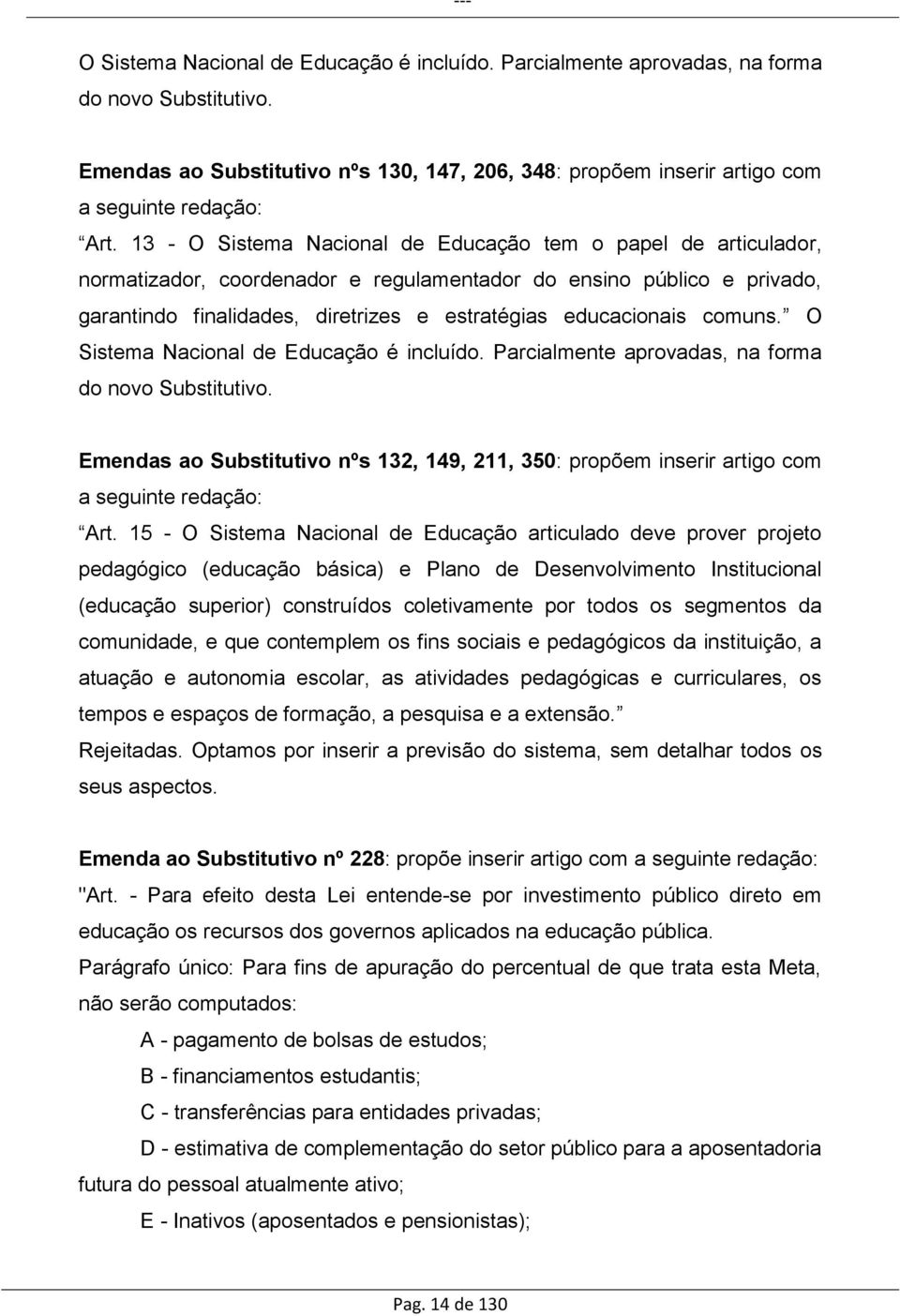 comuns. O Sistema Nacional de Educação é incluído. Parcialmente aprovadas, na forma do novo Substitutivo.