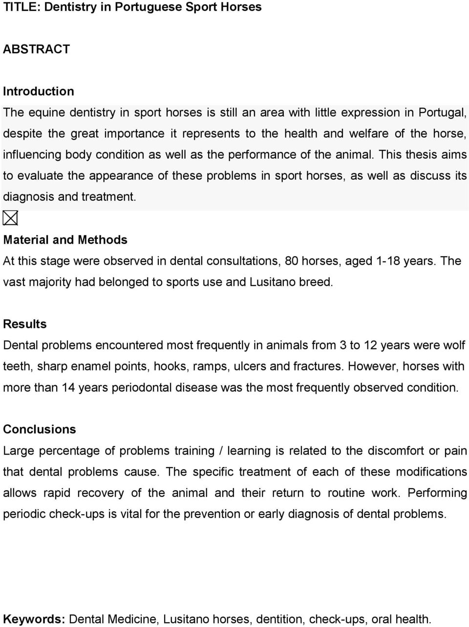 This thesis aims to evaluate the appearance of these problems in sport horses, as well as discuss its diagnosis and treatment.