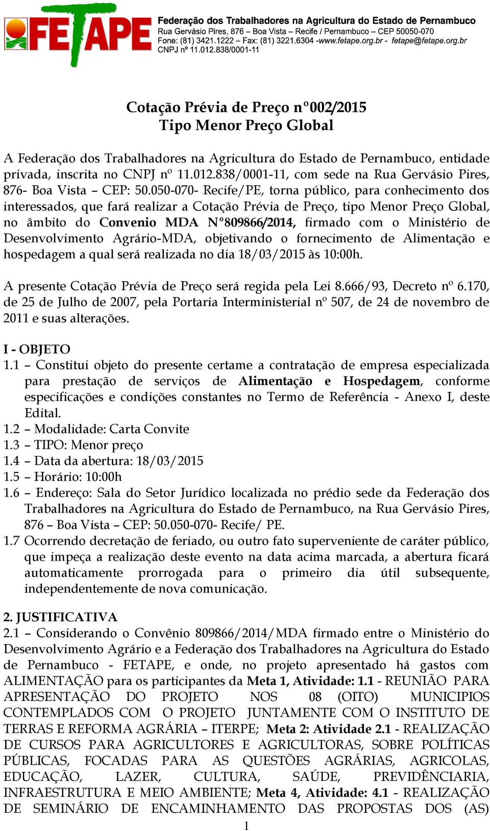 050-070- Recife/PE, torna público, para conhecimento dos interessados, que fará realizar a Cotação Prévia de Preço, tipo Menor Preço Global, no âmbito do Convenio MDA Nº809866/2014, firmado com o